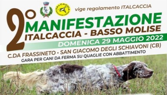 Italcaccia Basso Molise Domenica 29 Maggio 2022 2^ manifestazione per cani da ferma su quaglie con abbattimento